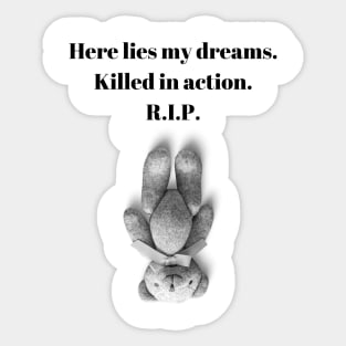 Here Lies my Dreams. Killed in action. R.I.P. Funny Quote Design Sticker